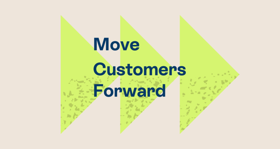 Move customers forward