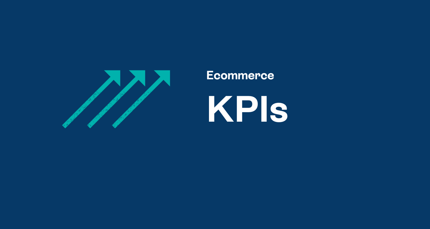 Ecommerce KPIs: Using a KPI Framework to increase our revenues