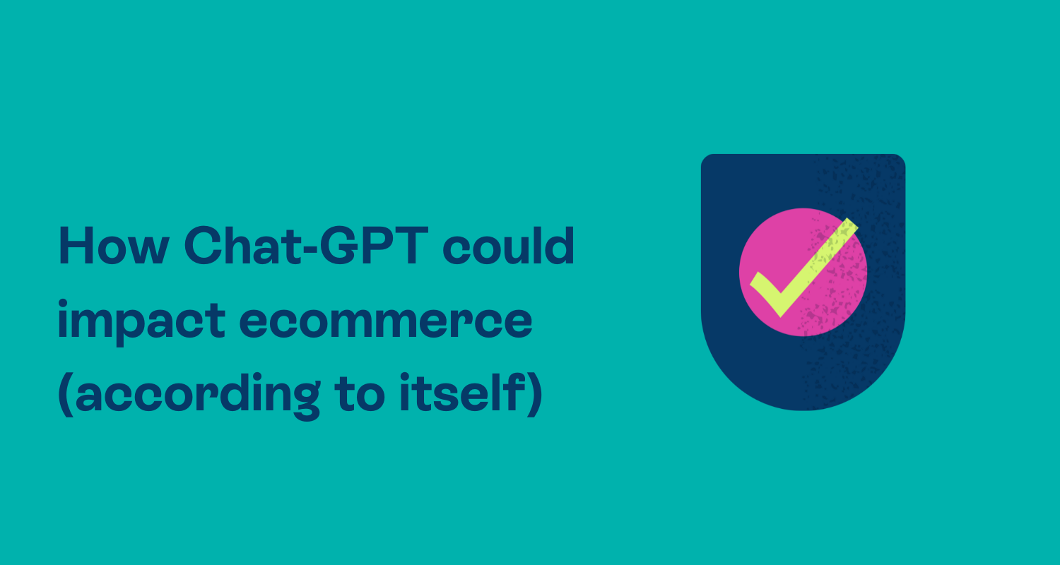 We had a chat with ChatGPT about the impact it could have on the ecommerce industry. And this is what it told us. 