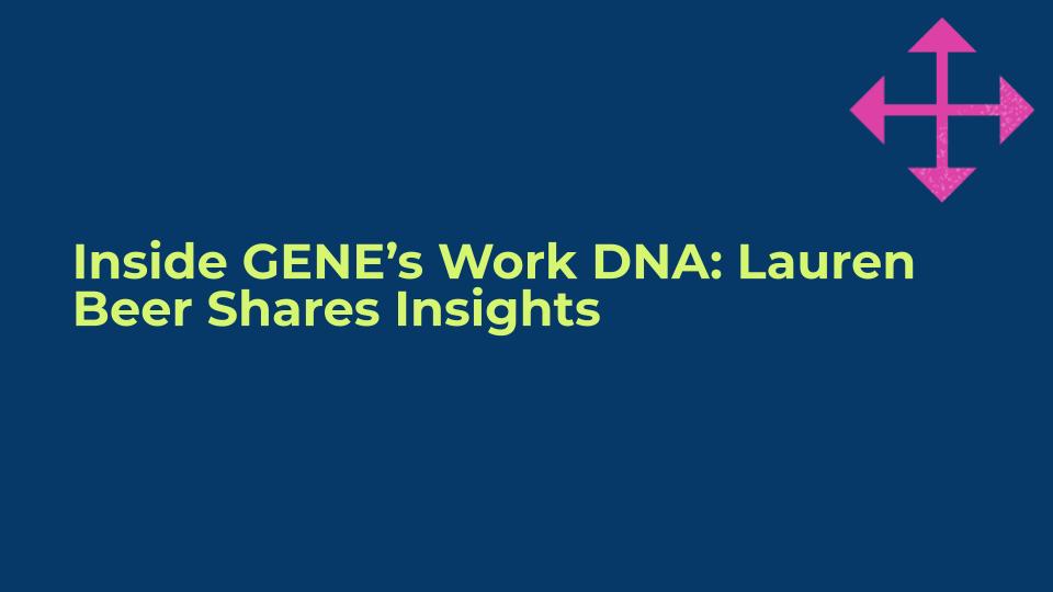 Inside GENE’s Work DNA: Lauren Beer Shares Insights