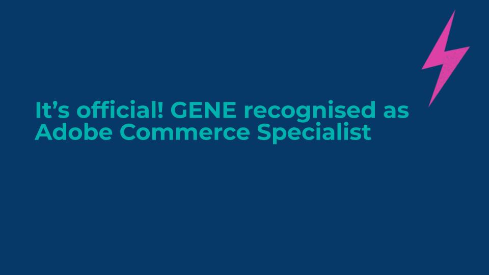 It’s official! GENE recognised as Adobe Commerce specialist