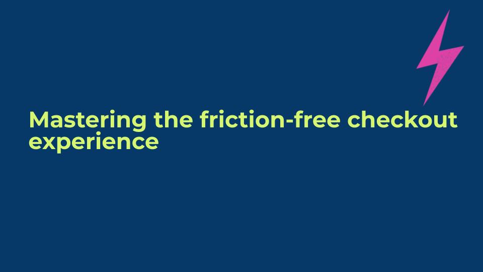 Mastering the Friction-Free Checkout Experience
